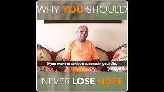 Why You Should Never Lose Hope By Gaur Gopal Das