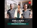 EZIKA DUNA _usujole kakhulu