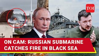 Putin Beefs Up Black Sea Fleet As Russian Submarine Catches Fire In A Brutal Naval Battle | Watch