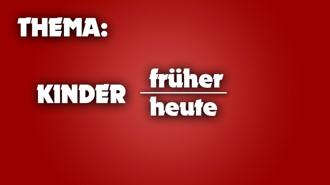 Kinder Früher - Kinder Heute - YouTube