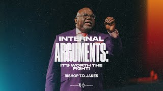 Internal Arguments: It’s Worth The Fight! - Bishop T.D. Jakes