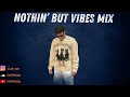 nothin but vibes mix by dj juu  bouyon dancehall soca u0026 kompa