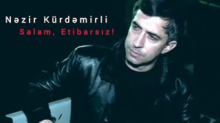 Nezir Kurdemirli Salam Etibarsiz 2025