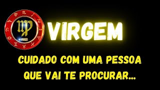 ♍️VIRGEM🤔CUIDADO COM UMA PESSOA QUE VAI TE PROCURAR...