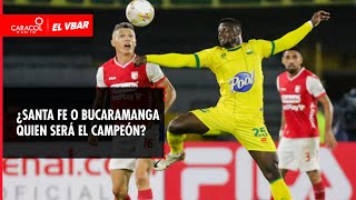 🔴 EL VBAR - ¿Santa Fe o Bucaramanga quien será el campeón?