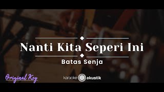 Nanti Kita Seperti Ini – Batas Senja (KARAOKE AKUSTIK - ORIGINAL KEY)