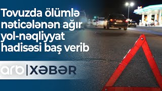 Tovuzda ölümlə nəticələnən ağır yol-nəqliyyat hadisəsi baş verib - ARB Xəbər