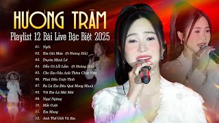 HƯƠNG TRÀM Playlist 2025 - Top 12 Bài Live TRIỆU VIEWS Đặc Biệt \