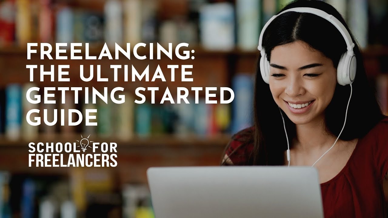 Freelancing - The Ultimate Getting Started Guide - YouTube