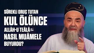 Sürekli Oruç Tutan Kul Ölünce Allâh-u Teâlâ Nasıl Muâmele Buyurdu?