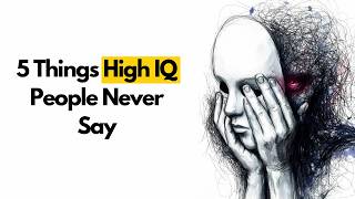 5 Things Extremely High IQ People Never Say Out Loud (Psychology Explains)