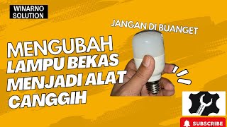 CARA MENGUBAH LAMPU BEKAS MENJADI ALAT CANGGIH