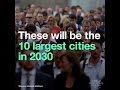 These will be the 10 largest cities in 2030