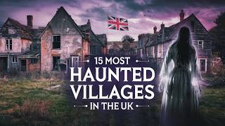 15 Most Haunted Villages in the UK | Living with Ghosts \u0026 Real Hauntings