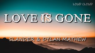 SLANDER - Love Is Gone ft. Dylan Matthew (Lyrics)