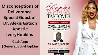 Misconceptions of Deliverance with Apostle Hopkins Special Guest of Dr. Alexis Gatson