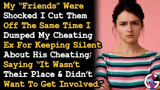 Friends Are Shocked I Cut Them Off Too Because They Kept My Ex's Affair A Secret... AITA