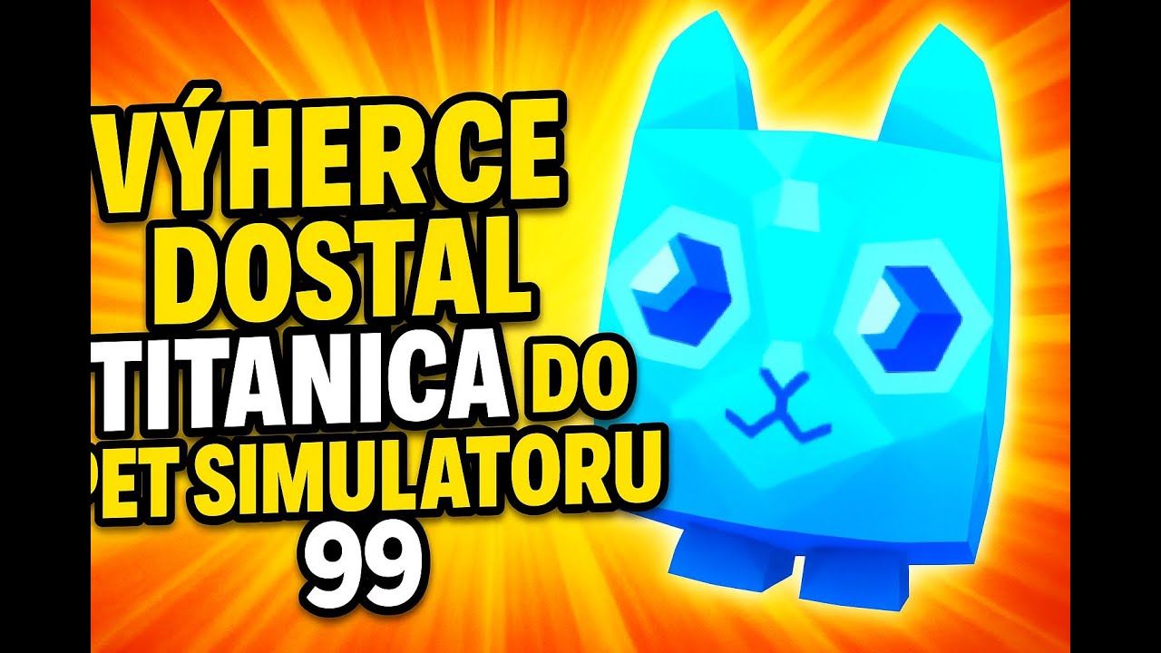 Výherce Dostal Titanica Do Pet Simulatoru 99 Youtube