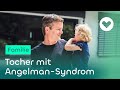 Nie ohne Hilfe leben - Tochter mit Angelman-Syndrom