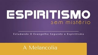 A Melancolia | Espiritismo sem Mistério (23/05/2017)