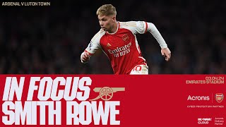 IN FOCUS | Emile Smith Rowe | Arsenal vs Luton Town (2-0) | Premier League