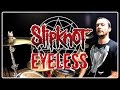 SLIPKNOT - Eyeless - Drum Cover