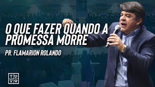 Pr. Flamarion Rolando // O QUE FAZER QUANDO A PROMESSA MORRE