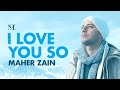 Maher Zain - I Love You So | Official Lyric Video