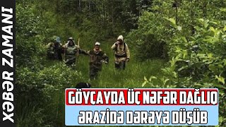 Göyçayda 3 nəfər dağlıq ərazidə dərəyə düşüb