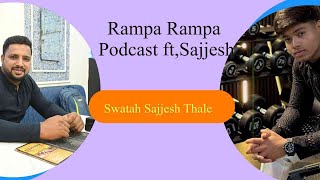 Rampa Rampa Podcast ft, Sajjesh @sajeshthalevlog