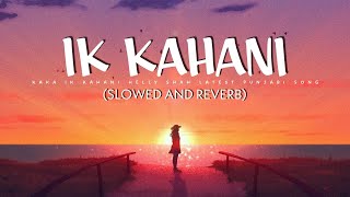 Ik Kahani  [SLOWED+REVERB] - Kaka | Slowed_Songs | Lofi_Songs | Sad_Songs_2022