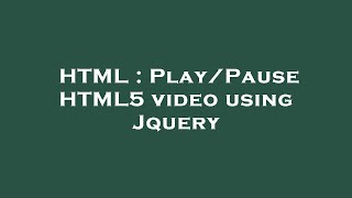 HTML : Play/Pause HTML5 video using Jquery