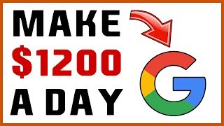 How To Earn $1200 Daily On Google (YES SERIOUSLY)