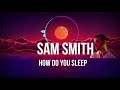 How Do You Sleep - Sam Smith Lyrics (HD)