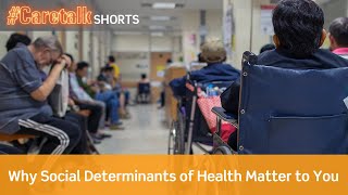 #CareTalk Shorts - Why Social Determinants of Health Matter to You