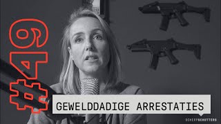 #49 - Scherpschutters - Gewelddadige arrestaties met Marielle van Essen