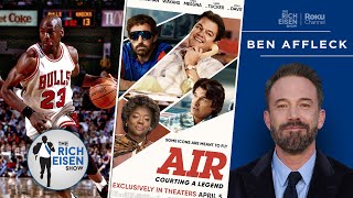 ‘Air’ Director Ben Affleck on Making an MJ Movie without an MJ Character in It | Rich Eisen Show