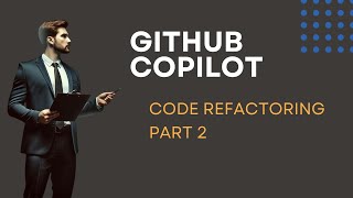 GitHub Copilot for Code Refactoring - Part 2