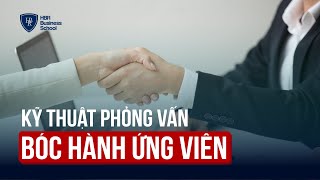 Thực hành phỏng vấn bóc hành ứng viên trong 30 phút cùng Mr. Tony Dzung | Trường doanh nhân HBR