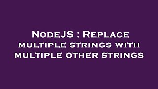NodeJS : Replace multiple strings with multiple other strings