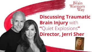 Traumatic Brain Injury with "Quiet Explosions" Director, Jerri Sher -The Brain Warrior's Way Podcast