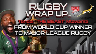 Tendai “The Beast” Mtawarira. Springboks & Rugby World Cup Win to Major League Rugby