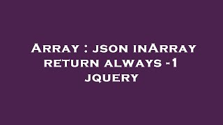 Array : json inArray return always -1 jquery
