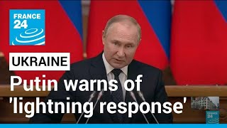 Putin warns of 'lightning response' to intervention in Ukraine • FRANCE 24 English