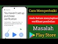 Cara Memperbaiki Masalah Anda Belum Menyiapkan Verifikasi Pembelian di Play Store