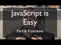 JS is Easy Part 6: Functions
