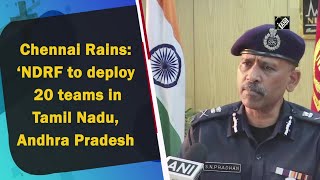 Chennai Rains: NDRF to deploy 20 teams in Tamil Nadu, Andhra Pradesh