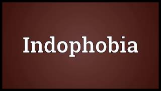 Indophobia Meaning