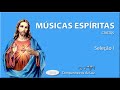 MÚSICAS ESPÍRITAS I | As melhores músicas espíritas - Seleção I | Companheiros da Luz Sucessos