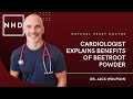 Cardiologist Explains Benefits of Beetroot Powder